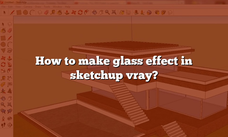 How to make glass effect in sketchup vray?