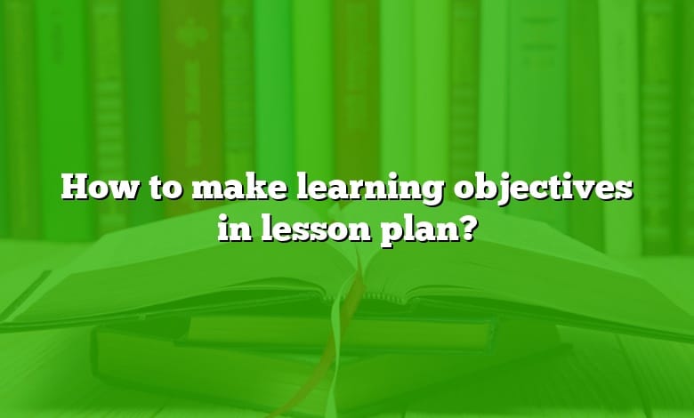 How to make learning objectives in lesson plan?