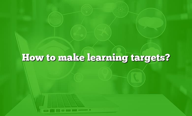 How to make learning targets?