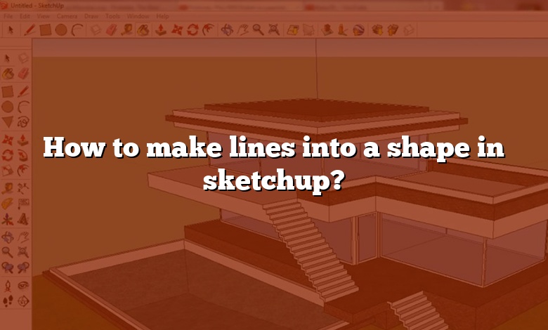 How to make lines into a shape in sketchup?