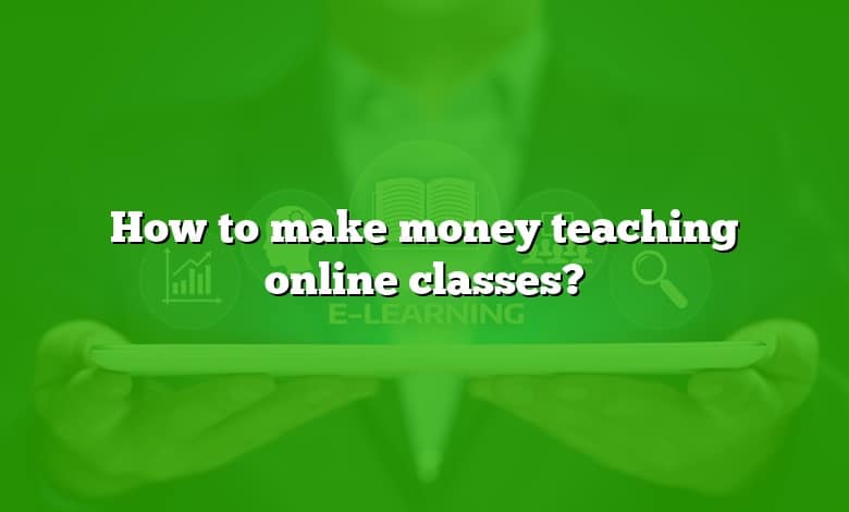 How to make money teaching online classes?