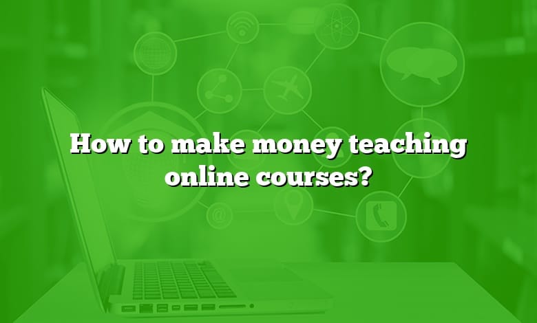 How to make money teaching online courses?