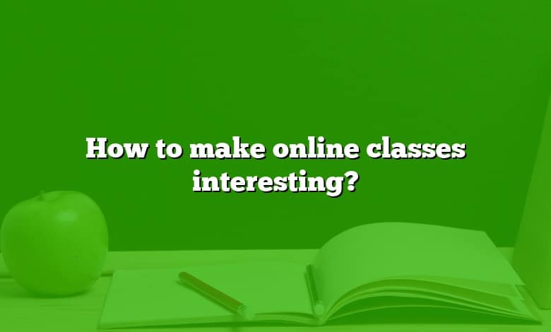 How to make online classes interesting?