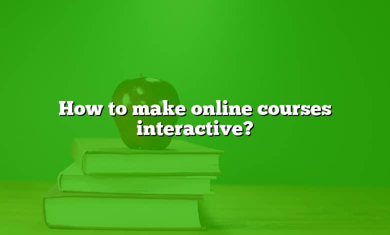 How to make online courses interactive?