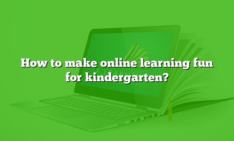 How to make online learning fun for kindergarten?