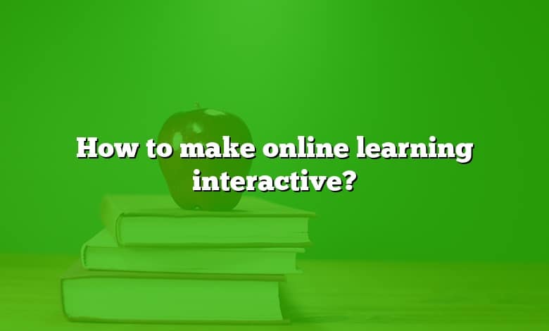 How to make online learning interactive?