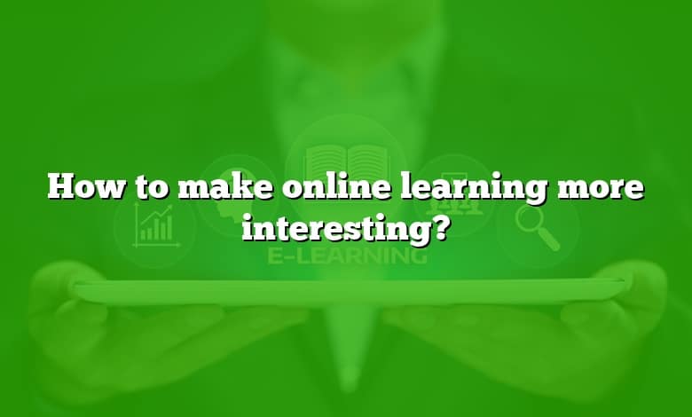 How to make online learning more interesting?