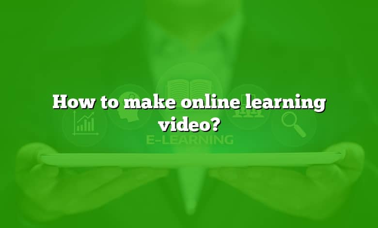 How to make online learning video?