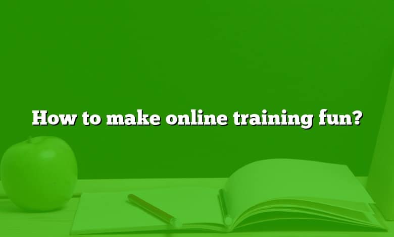 How to make online training fun?