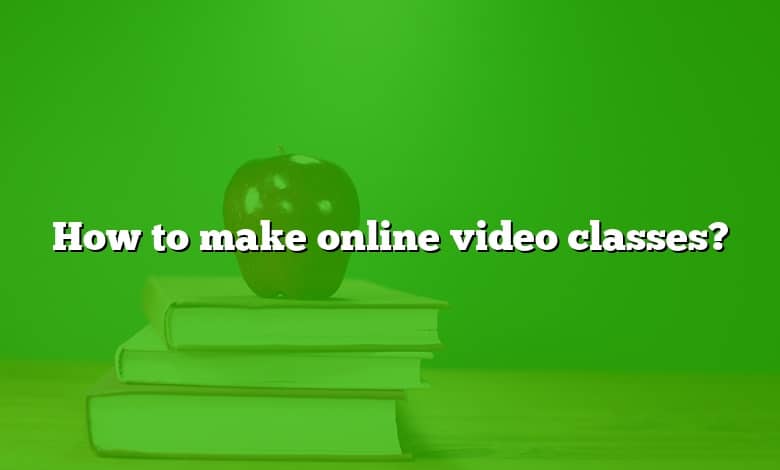How to make online video classes?