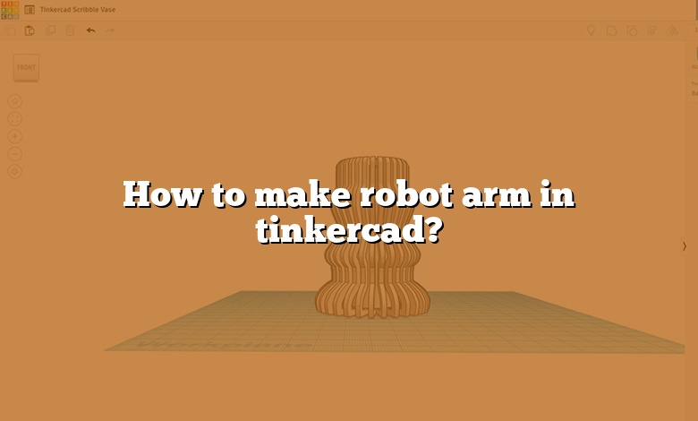 How to make robot arm in tinkercad?