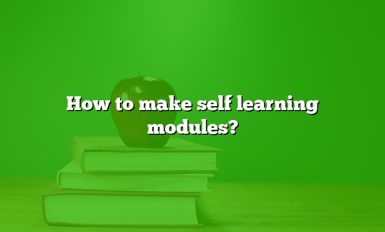 How to make self learning modules?