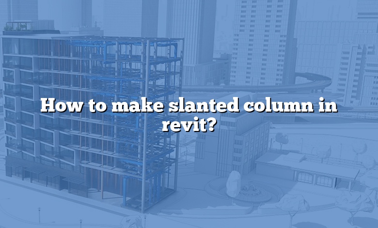 How to make slanted column in revit?