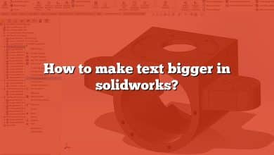 How to make text bigger in solidworks?