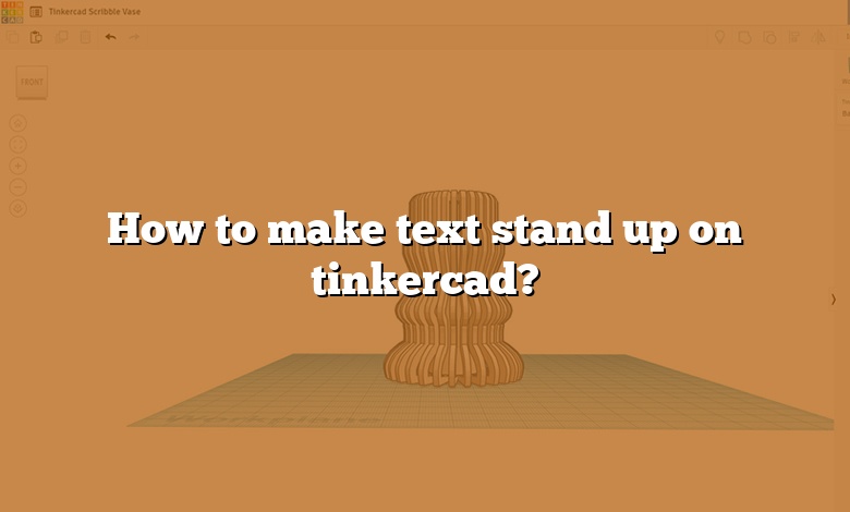 How to make text stand up on tinkercad?