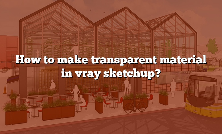 How to make transparent material in vray sketchup?