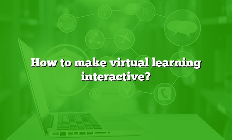 How to make virtual learning interactive?