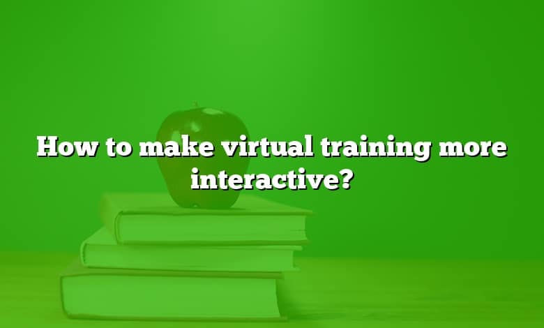How to make virtual training more interactive?