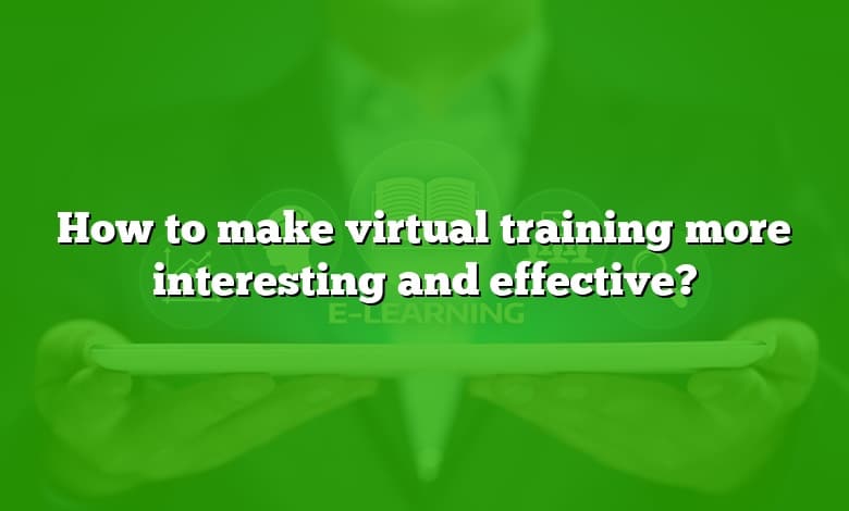 How to make virtual training more interesting and effective?