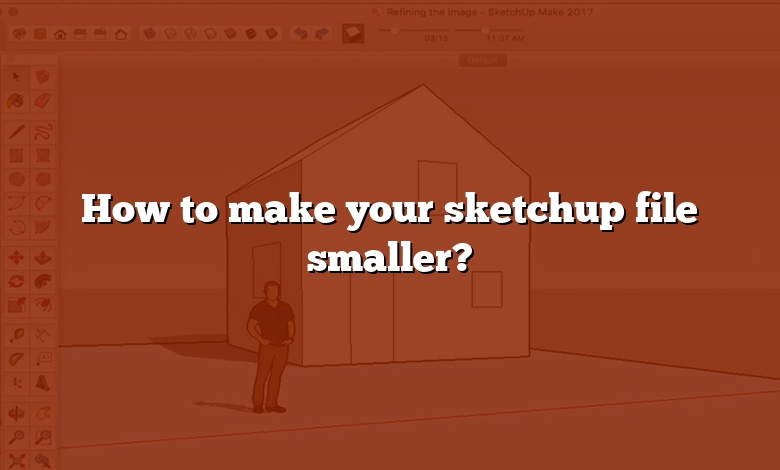 How to make your sketchup file smaller?