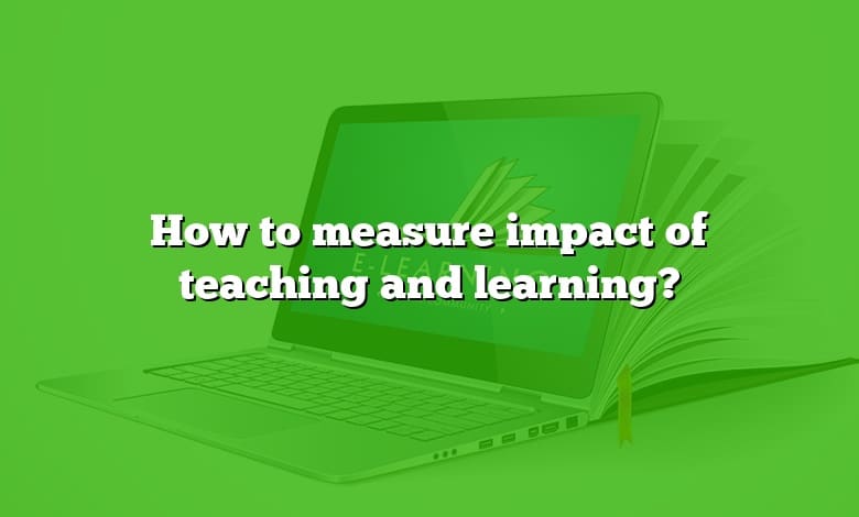 How to measure impact of teaching and learning?