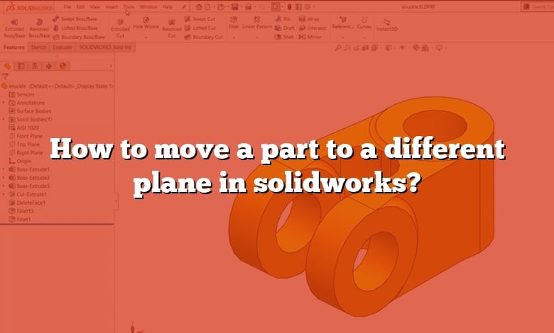 How to move a part to a different plane in solidworks?