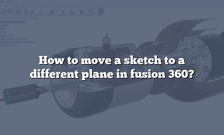 How to move a sketch to a different plane in fusion 360?