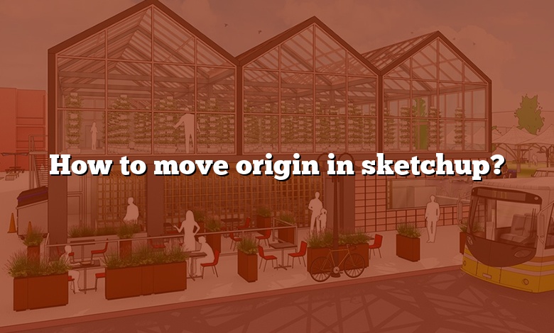 How to move origin in sketchup?