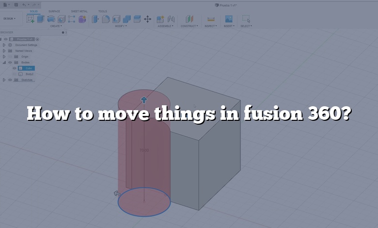 How to move things in fusion 360?