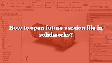 How to open future version file in solidworks?