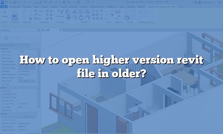 How to open higher version revit file in older?