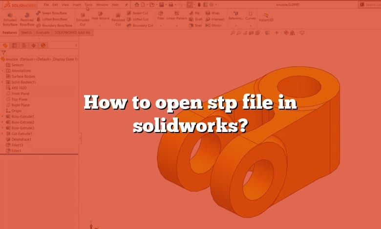 How to open stp file in solidworks?