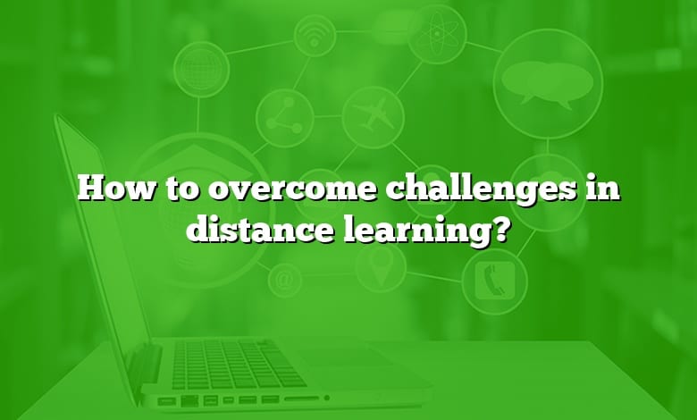 How to overcome challenges in distance learning?