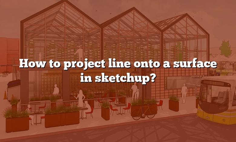 How to project line onto a surface in sketchup?