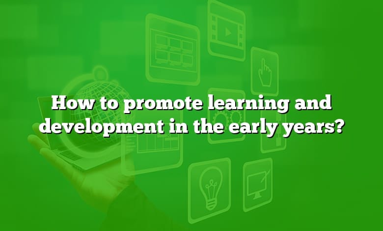 How to promote learning and development in the early years?