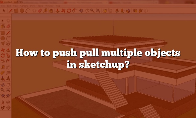 How to push pull multiple objects in sketchup?