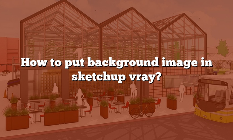 How to put background image in sketchup vray?