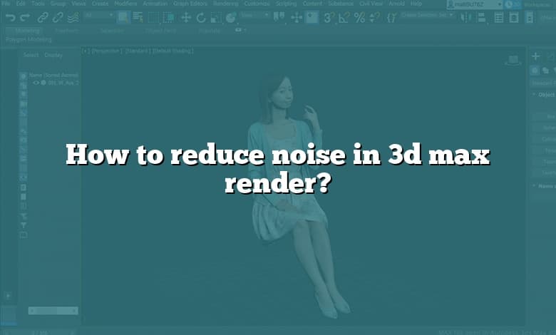 How to reduce noise in 3d max render?