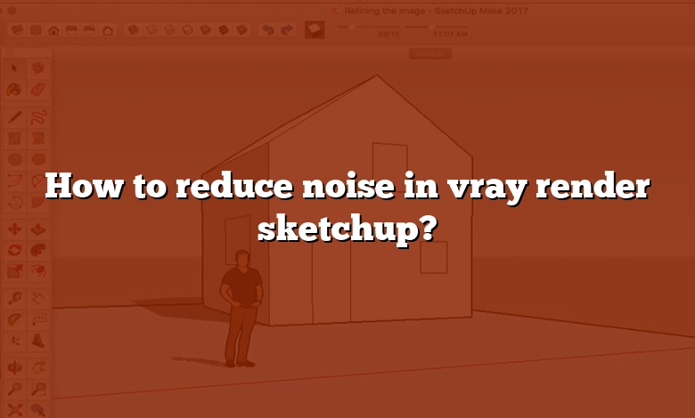 How to reduce noise in vray render sketchup?