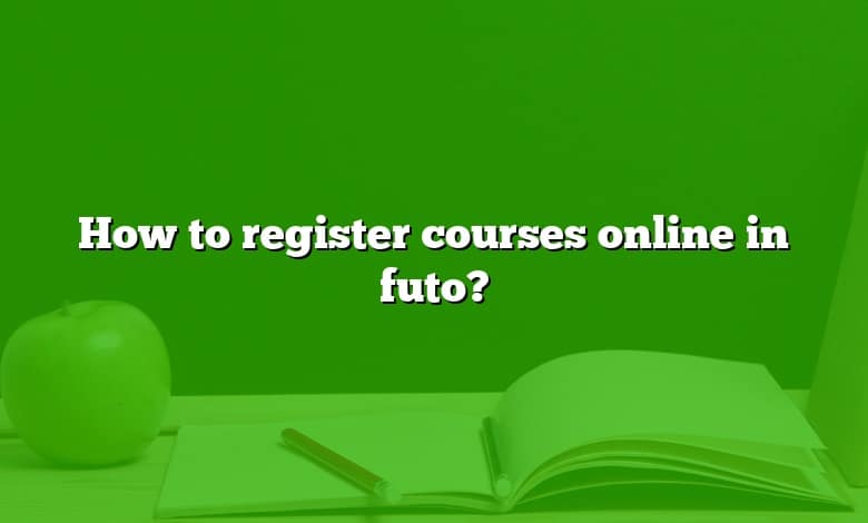 How to register courses online in futo?