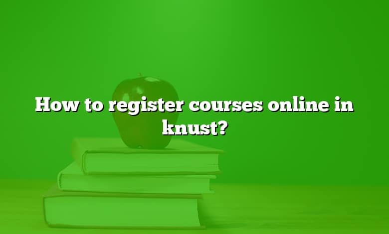 How to register courses online in knust?