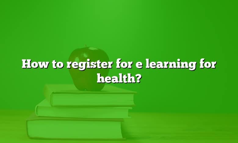 How to register for e learning for health?