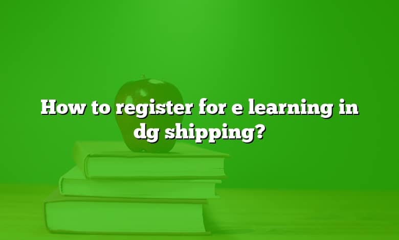 How to register for e learning in dg shipping?