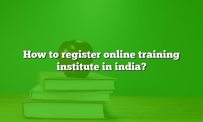 How to register online training institute in india?