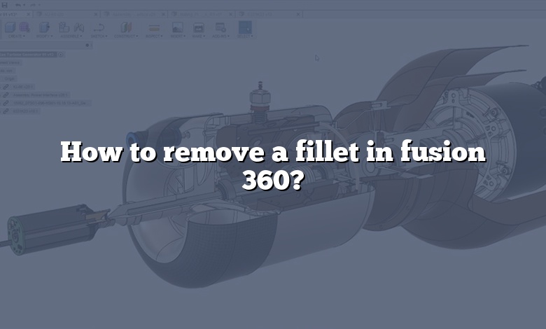 How to remove a fillet in fusion 360?
