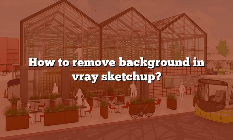 How to remove background in vray sketchup?