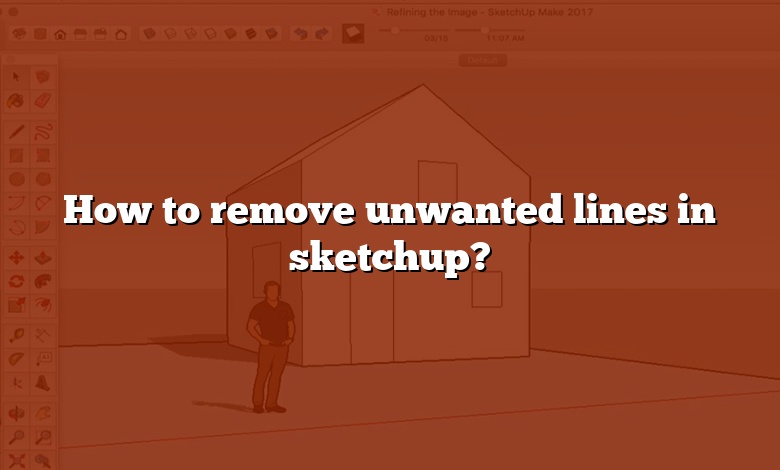 How to remove unwanted lines in sketchup?
