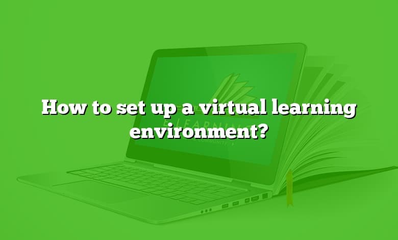 How to set up a virtual learning environment?