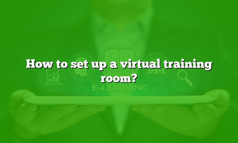 How to set up a virtual training room?