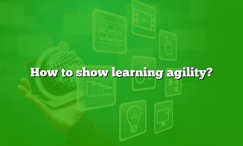 How to show learning agility?